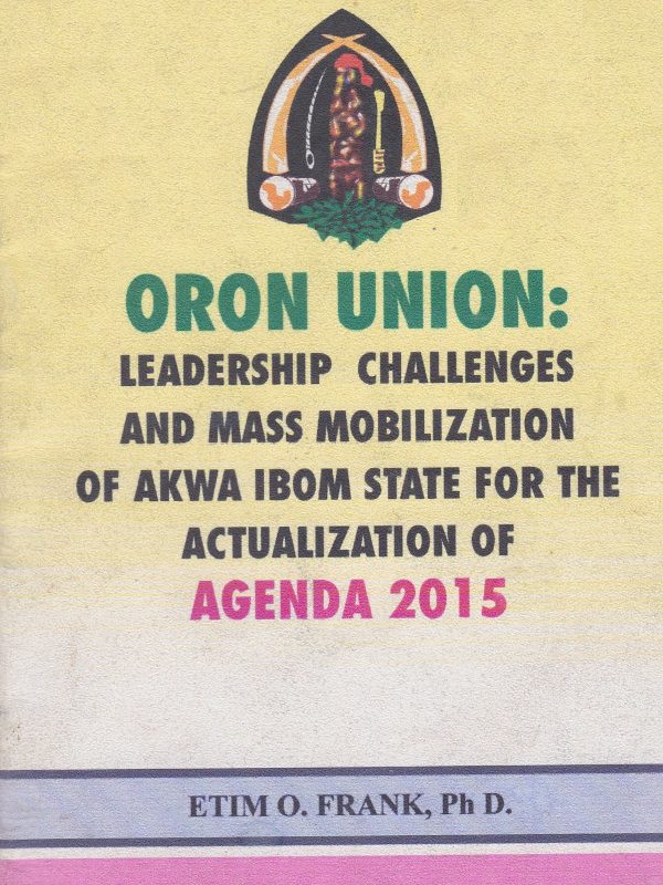 Oron Union: Leadership Challenges and Mass Mobilization of Akwa Ibom State for the Actualization of Agenda 2015