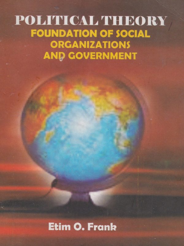 Political Theory: Foundation of Social Organizations and Government (1st Edition)